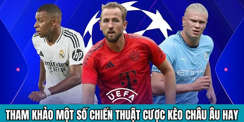 Tham khảo một số chiến thuật cược kèo châu Âu hay