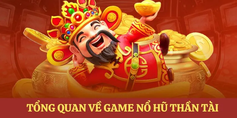 Tổng quan vài nét chung về game quay hũ thần tài