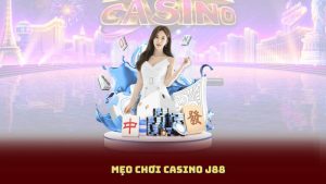 Mẹo Chơi Casino J88 Dành Cho Game Baccarat, Rồng Hổ, Tài Xỉu